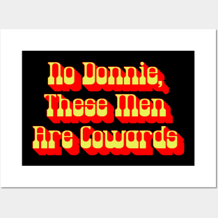 No Donnie These Men Are Cowards Walter Funny Big Lebowski Quote Posters and Art